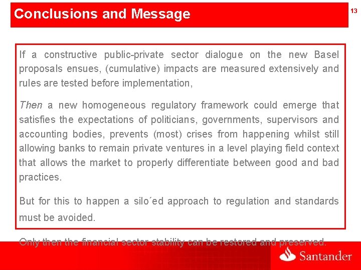 Conclusions and Message If a constructive public-private sector dialogue on the new Basel proposals