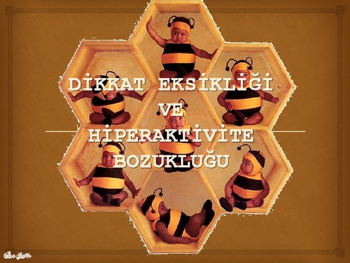 DİKKAT EKSİKLİĞİ VE HİPERAKTİVİTE BOZUKLUĞU 