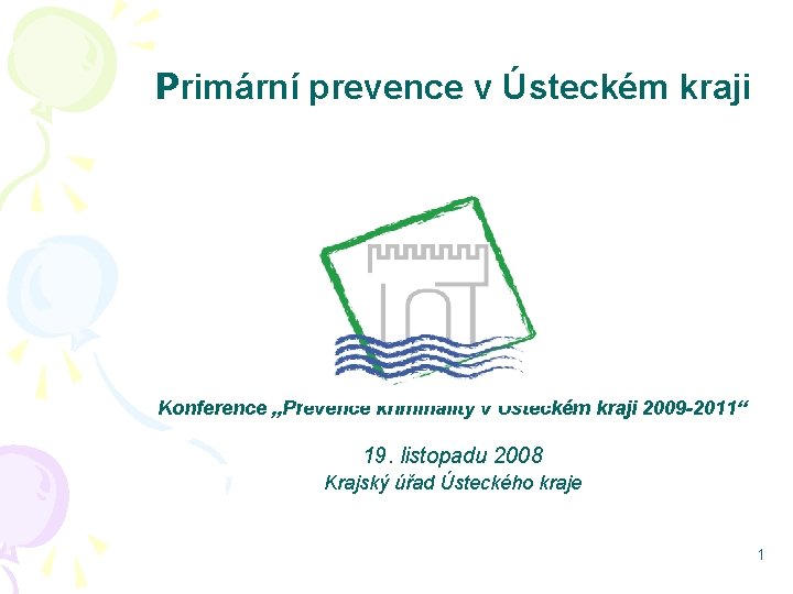 Primární prevence v Ústeckém kraji Konference „Prevence kriminality v Ústeckém kraji 2009 -2011“ 19.