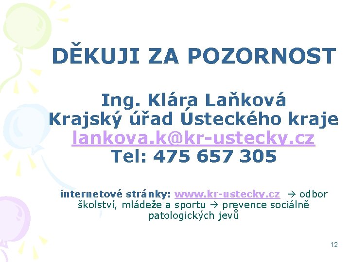 DĚKUJI ZA POZORNOST Ing. Klára Laňková Krajský úřad Ústeckého kraje lankova. k@kr-ustecky. cz Tel: