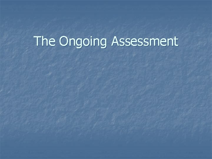 The Ongoing Assessment 