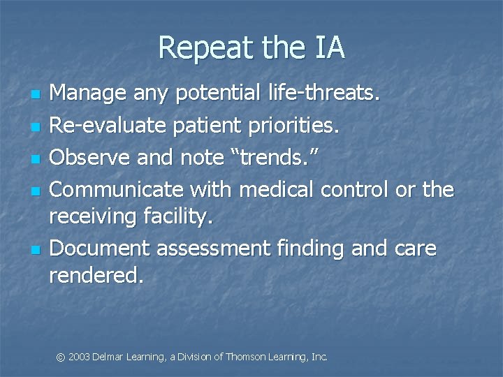 Repeat the IA n n n Manage any potential life-threats. Re-evaluate patient priorities. Observe