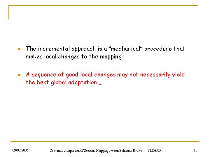 n n The incremental approach is a “mechanical” procedure that makes local changes to