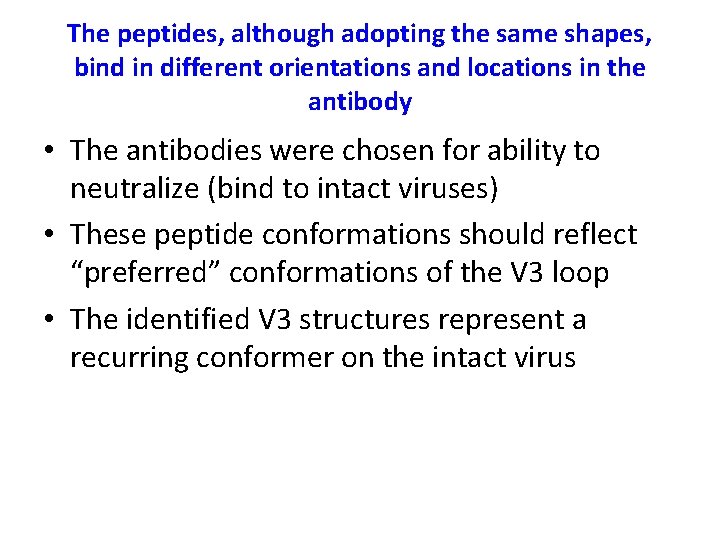 The peptides, although adopting the same shapes, bind in different orientations and locations in