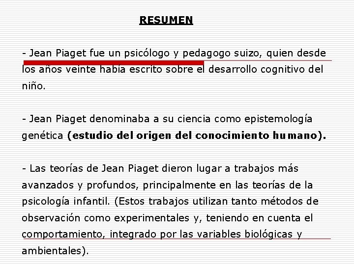  RESUMEN - Jean Piaget fue un psicólogo y pedagogo suizo, quien desde los