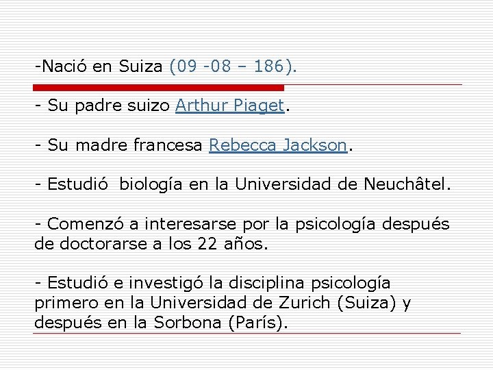 -Nació en Suiza (09 -08 – 186). - Su padre suizo Arthur Piaget. -