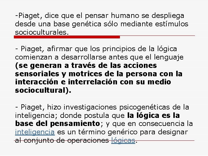 -Piaget, dice que el pensar humano se despliega desde una base genética sólo mediante