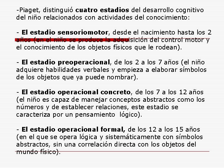 -Piaget, distinguió cuatro estadios del desarrollo cognitivo del niño relacionados con actividades del conocimiento: