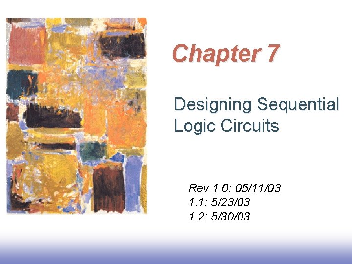 Chapter 7 Designing Sequential Logic Circuits Rev 1. 0: 05/11/03 1. 1: 5/23/03 1.