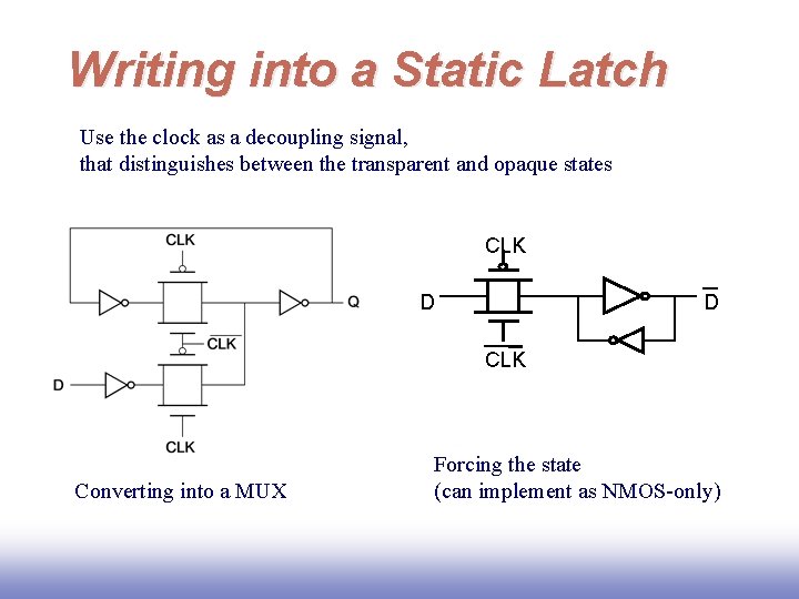 Writing into a Static Latch Use the clock as a decoupling signal, that distinguishes