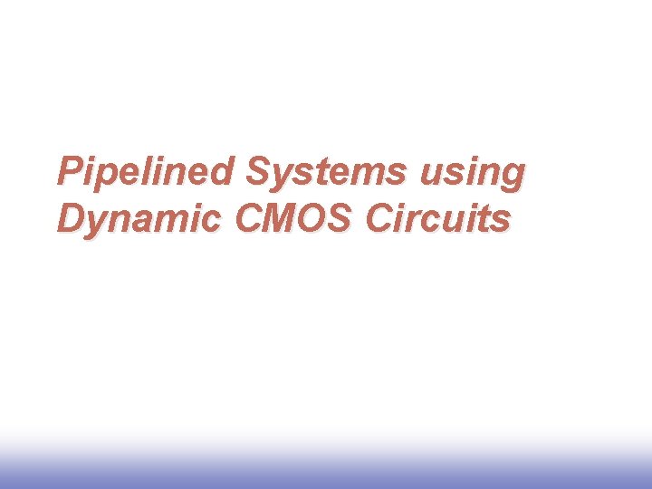 Pipelined Systems using Dynamic CMOS Circuits 