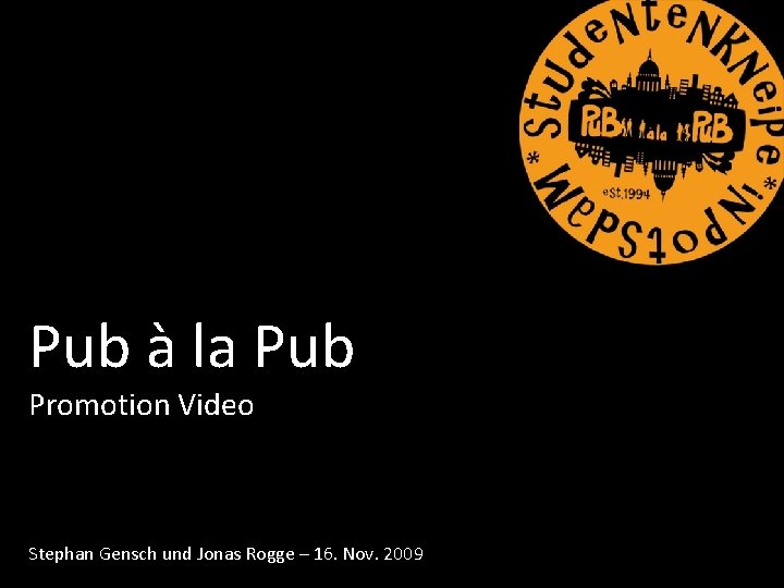 Pub à la Pub Promotion Video Stephan Gensch und Jonas Rogge – 16. Nov.