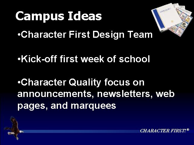 Campus Ideas • Character First Design Team • Kick-off first week of school •