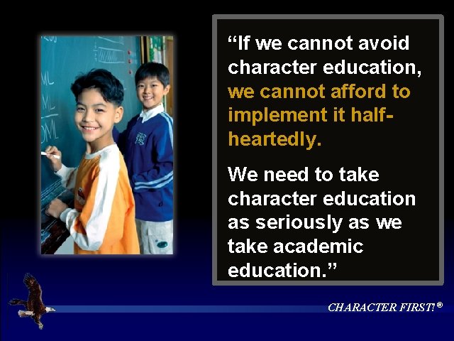“If we cannot avoid character education, we cannot afford to implement it halfheartedly. We