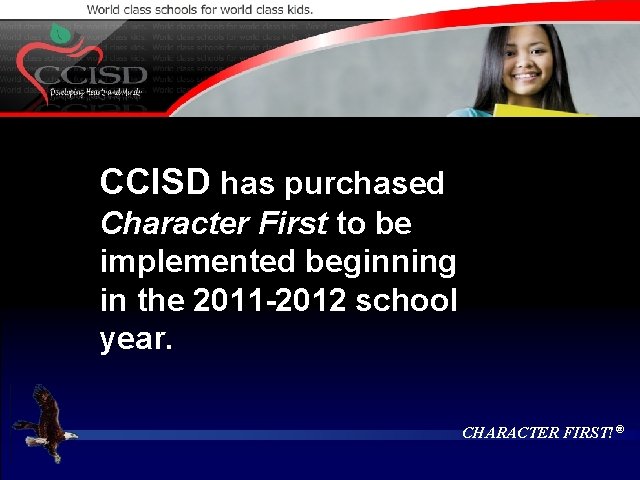 CCISD has purchased Character First to be implemented beginning in the 2011 -2012 school