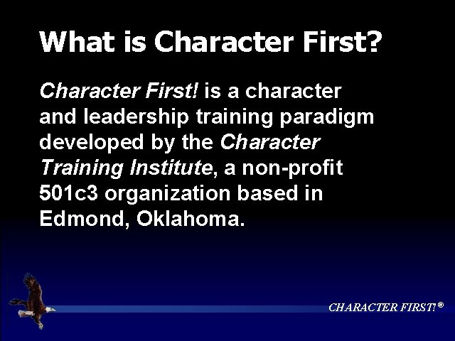 What is Character First? Character First! is a character and leadership training paradigm developed