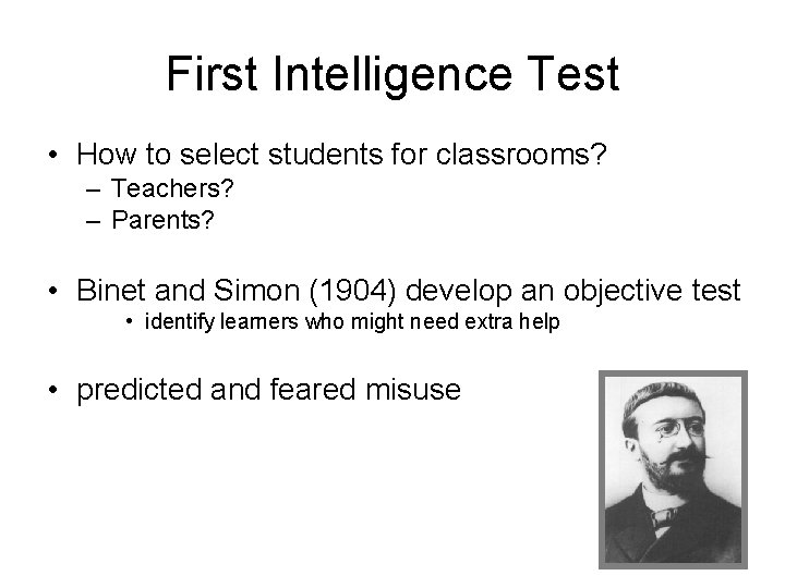 First Intelligence Test • How to select students for classrooms? – Teachers? – Parents?
