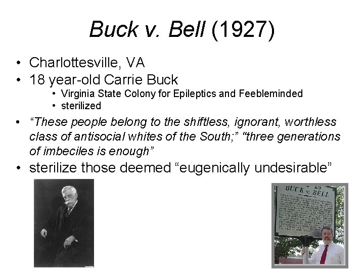 Buck v. Bell (1927) • Charlottesville, VA • 18 year-old Carrie Buck • Virginia