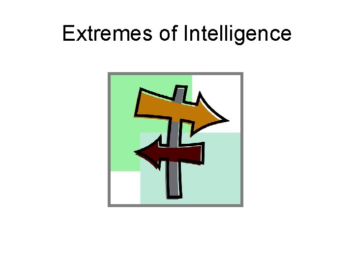 Extremes of Intelligence 