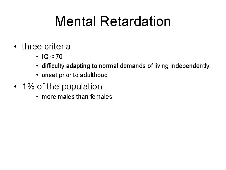 Mental Retardation • three criteria • IQ < 70 • difficulty adapting to normal