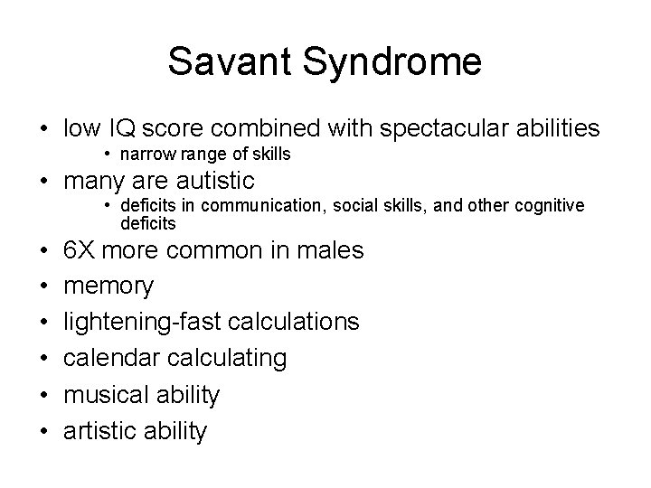 Savant Syndrome • low IQ score combined with spectacular abilities • narrow range of