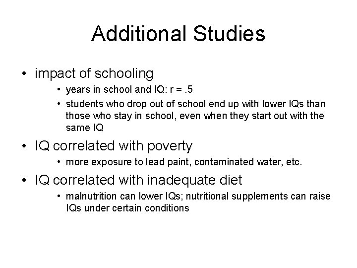 Additional Studies • impact of schooling • years in school and IQ: r =.