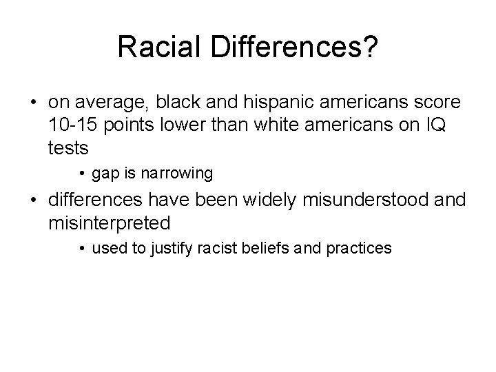 Racial Differences? • on average, black and hispanic americans score 10 -15 points lower