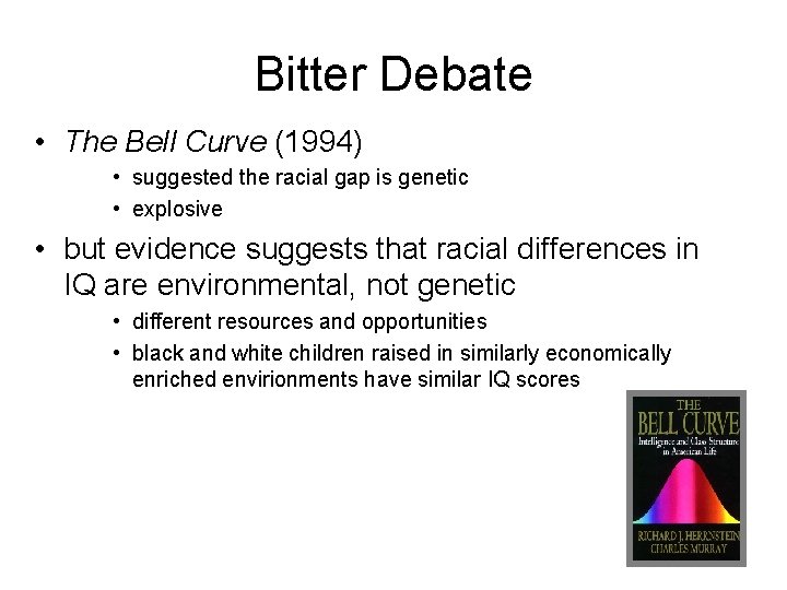 Bitter Debate • The Bell Curve (1994) • suggested the racial gap is genetic