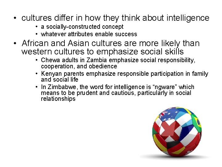  • cultures differ in how they think about intelligence • a socially-constructed concept