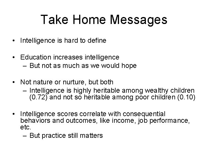 Take Home Messages • Intelligence is hard to define • Education increases intelligence –