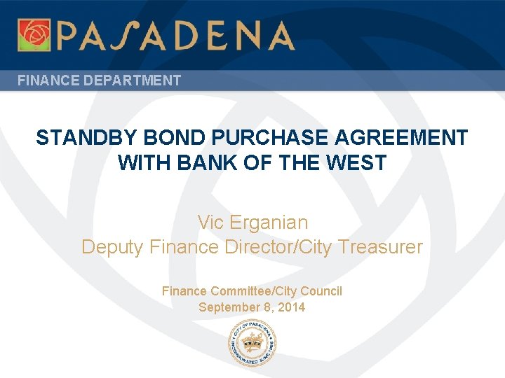 FINANCE DEPARTMENT STANDBY BOND PURCHASE AGREEMENT WITH BANK OF THE WEST Vic Erganian Deputy