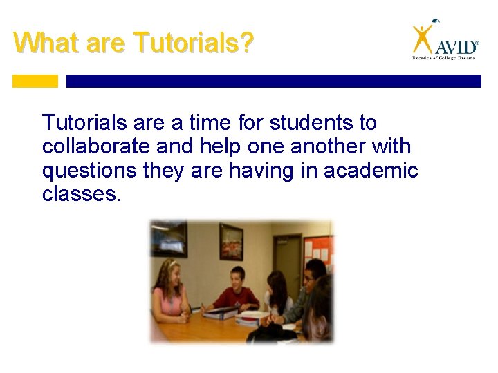 What are Tutorials? Tutorials are a time for students to collaborate and help one