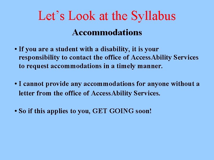 Let’s Look at the Syllabus Accommodations • If you are a student with a