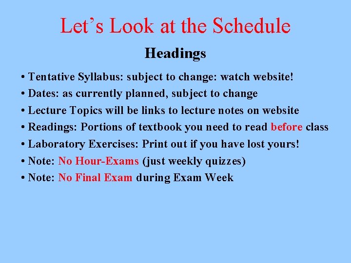 Let’s Look at the Schedule Headings • Tentative Syllabus: subject to change: watch website!