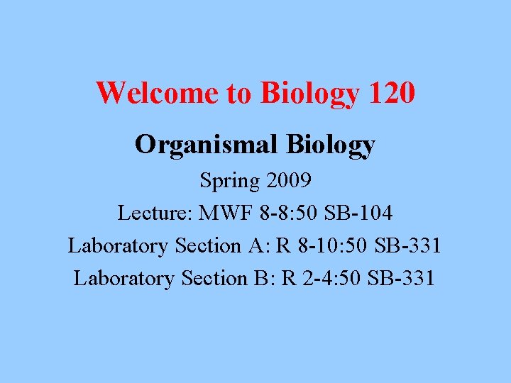 Welcome to Biology 120 Organismal Biology Spring 2009 Lecture: MWF 8 -8: 50 SB-104