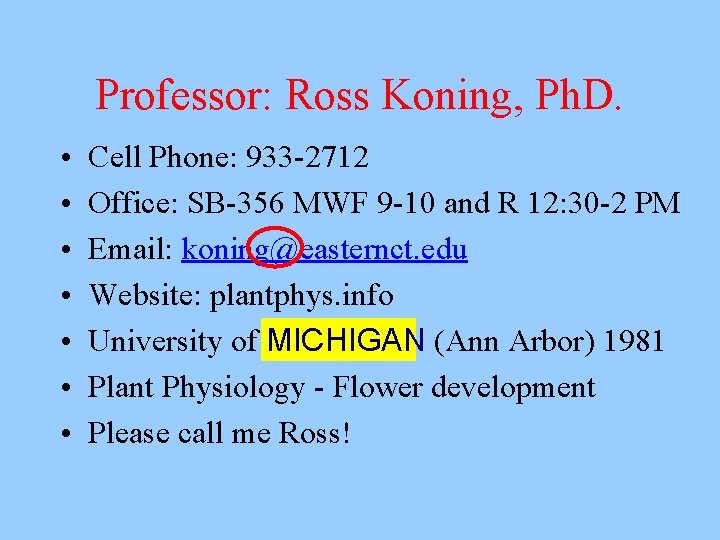 Professor: Ross Koning, Ph. D. • • Cell Phone: 933 -2712 Office: SB-356 MWF