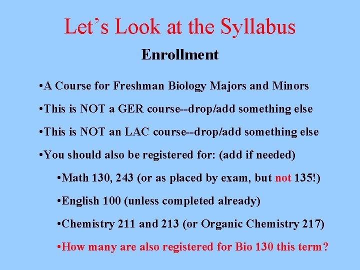 Let’s Look at the Syllabus Enrollment • A Course for Freshman Biology Majors and