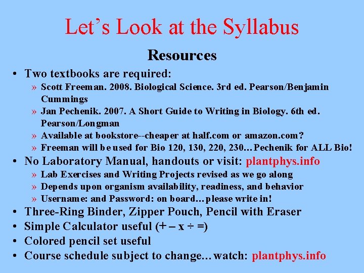 Let’s Look at the Syllabus Resources • Two textbooks are required: » Scott Freeman.
