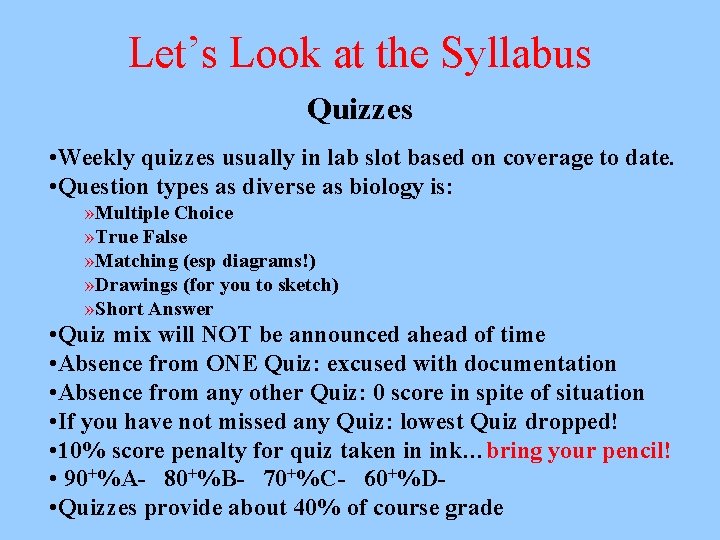 Let’s Look at the Syllabus Quizzes • Weekly quizzes usually in lab slot based