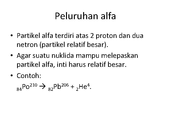 Peluruhan alfa • Partikel alfa terdiri atas 2 proton dan dua netron (partikel relatif