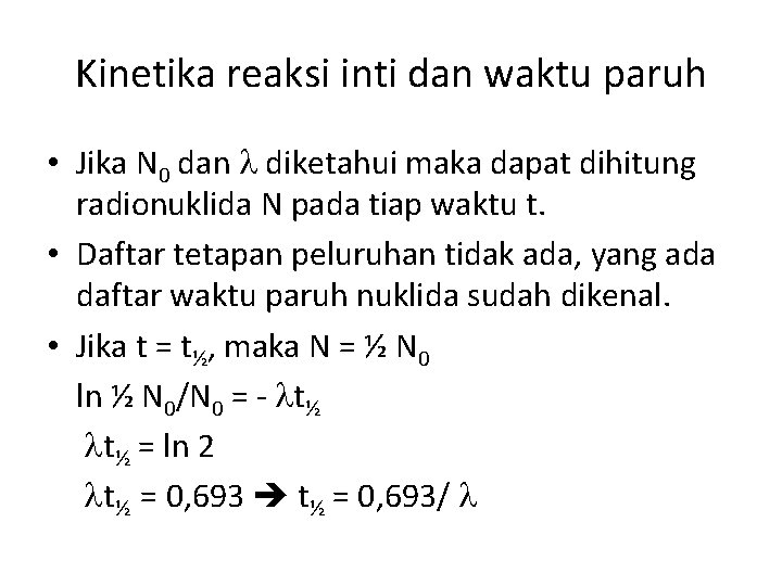 Kinetika reaksi inti dan waktu paruh • Jika N 0 dan diketahui maka dapat