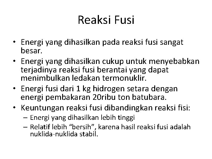 Reaksi Fusi • Energi yang dihasilkan pada reaksi fusi sangat besar. • Energi yang