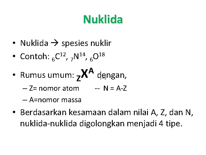 Nuklida • Nuklida spesies nuklir • Contoh: 6 C 12, 7 N 14, 6