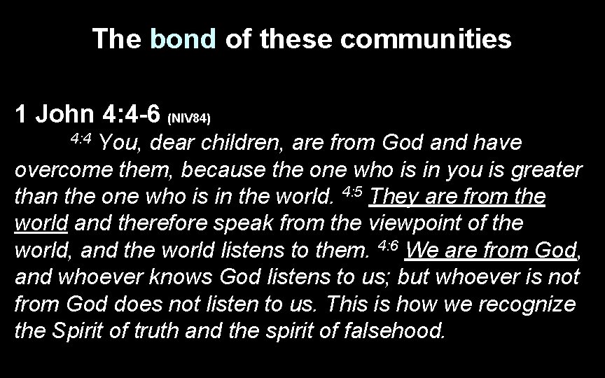 The bond of these communities 1 John 4: 4 -6 (NIV 84) You, dear The bond of these communities 1 John 4: 4 -6 (NIV 84) You, dear