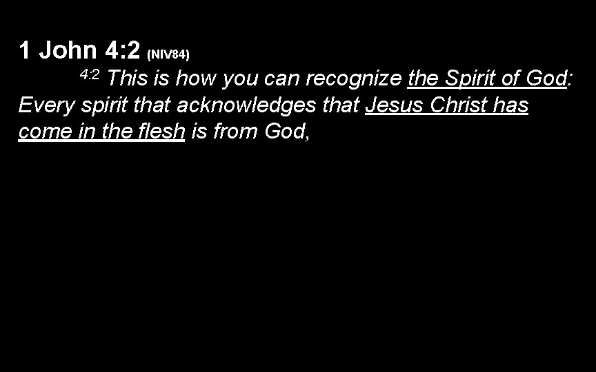 1 John 4: 2 (NIV 84) This is how you can recognize the Spirit 1 John 4: 2 (NIV 84) This is how you can recognize the Spirit
