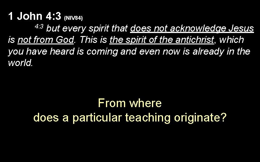 1 John 4: 3 (NIV 84) but every spirit that does not acknowledge Jesus 1 John 4: 3 (NIV 84) but every spirit that does not acknowledge Jesus