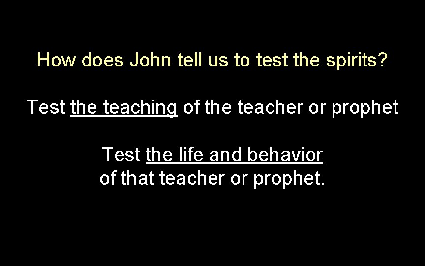 How does John tell us to test the spirits? Test the teaching of the How does John tell us to test the spirits? Test the teaching of the