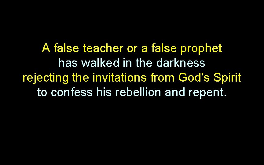 A false teacher or a false prophet has walked in the darkness rejecting the A false teacher or a false prophet has walked in the darkness rejecting the