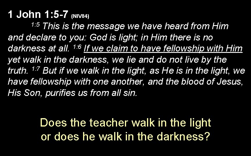 1 John 1: 5 -7 (NIV 84) This is the message we have heard 1 John 1: 5 -7 (NIV 84) This is the message we have heard