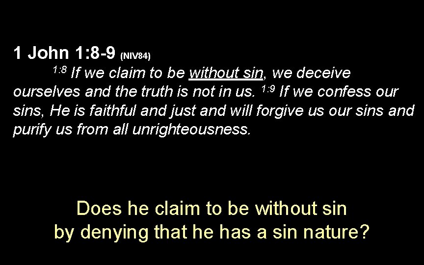 1 John 1: 8 -9 (NIV 84) If we claim to be without sin, 1 John 1: 8 -9 (NIV 84) If we claim to be without sin,